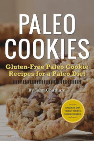 Title: Paleo Cookies: Gluten-Free Paleo Cookie Recipes for a Paleo Diet, Author: John Chatham