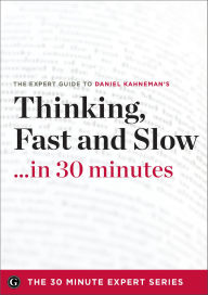 Title: Thinking, Fast and Slow . . . in 30 minutes: The Expert Guide, Author: Daniel Kahneman