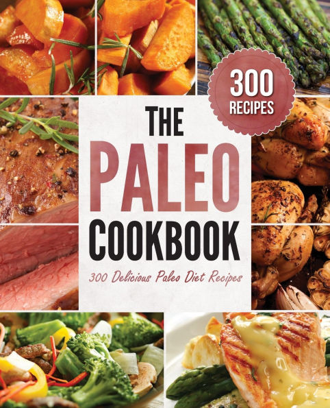 The Paleo Cookbook: 300 Delicious Paleo Diet Recipes by Rockridge Press ...