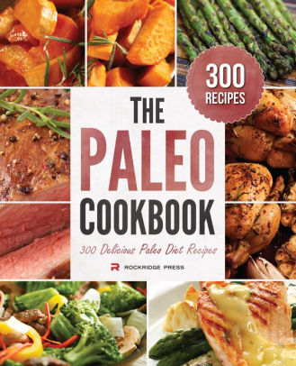 Paleo Cookbook: 300 Delicious Paleo Diet Recipes by Rockridge Press