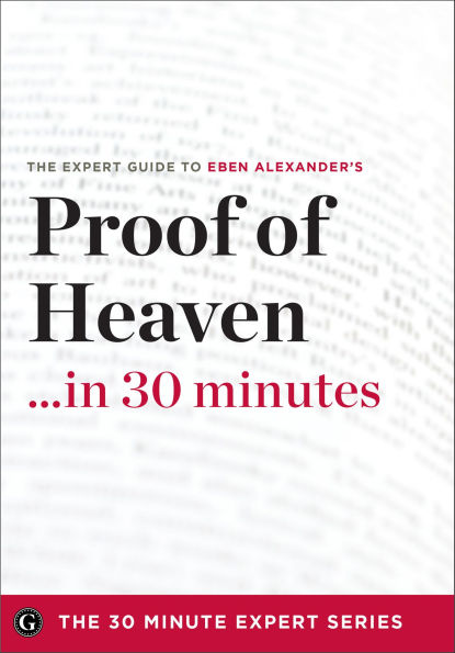 Proof of Heaven . . . in 30 Minutes: The Expert Guide to Eben Alexander's Critically Acclaimed Book