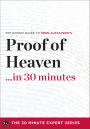 Proof of Heaven . . . in 30 Minutes: The Expert Guide to Eben Alexander's Critically Acclaimed Book