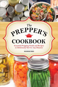 Title: The Preppers Cookbook: Essential Prepping Foods and Recipes to Deliciously Survive Any Disaster, Author: Rockridge Press