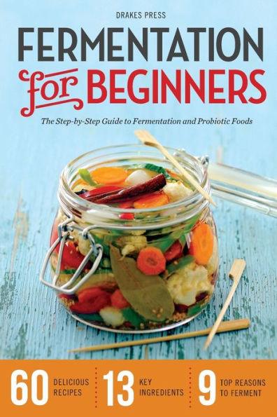 Fermentation for Beginners: The Step-by-Step Guide to and Probiotic Foods