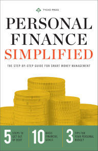 Title: Personal Finance Simplified: The Step-By-Step Guide for Smart Money Management, Author: Tycho Press