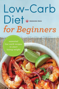 Title: Low Carb Diet for Beginners: Essential Low Carb Recipes to Start Losing Weight, Author: Mendocino Press