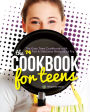 The Cookbook for Teens: The Easy Teen Cookbook with 74 Fun & Delicious Recipes to Try