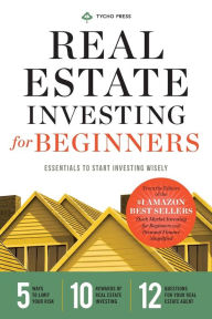 Title: Real Estate Investing for Beginners: Essentials to Start Investing Wisely, Author: Tycho Press