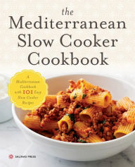 Title: The Mediterranean Slow Cooker Cookbook: A Mediterranean Cookbook with 101 Easy Slow Cooker Recipes, Author: Salinas Press