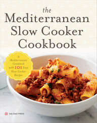 Title: The Mediterranean Slow Cooker Cookbook: A Mediterranean Cookbook with 101 Easy Slow Cooker Recipes, Author: Salinas Press