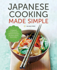 Title: Japanese Cooking Made Simple: A Japanese Cookbook with Authentic Recipes for Ramen, Bento, Sushi & More, Author: Salinas Press