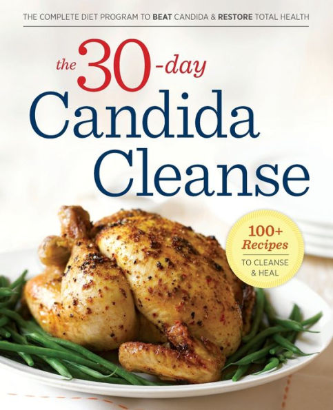 The 30-Day Candida Cleanse: The Complete Diet Program to Beat Candida and Restore Total Health