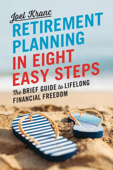Retirement Planning 8 Easy Steps: The Brief Guide to Lifelong Financial Freedom