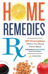 Title: Home Remedies Rx: DIY Prescriptions When You Need Them Most, Author: Althea Press