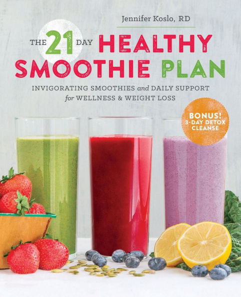 The 21-Day Healthy Smoothie Plan: Invigorating Smoothies & Daily Support for Wellness Weight Loss