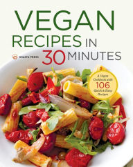 Title: Vegan Recipes in 30 Minutes: A Vegan Cookbook with 106 Quick & Easy Recipes, Author: Shasta Press