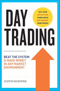 Title: Day Trading: Beat the System and Make Money in Any Market Environment, Author: Justin Kuepper