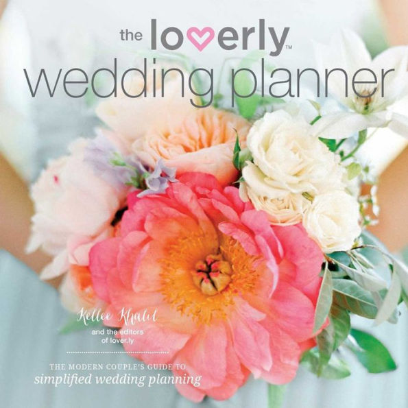 The Loverly Wedding Planner: Modern Couple's Guide to Simplified Planning