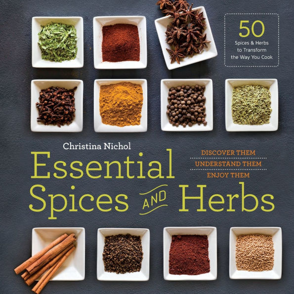 Essential Spices and Herbs: Discover Them, Understand Them, Enjoy Them