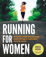 Title: Running for Women: Ditch the Excuses and Start Loving Your Run, Author: Danica Newon