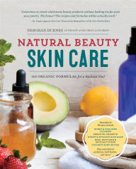 Title: Natural Beauty Skin Care: 110 Organic Formulas for a Radiant You!, Author: Deborah Burnes