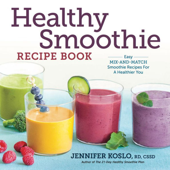 Healthy Smoothie Recipe Book: Easy Mix-and-Match Smoothie Recipes for a Healthier You