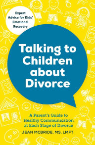 Title: Talking to Children About Divorce: A Parent's Guide to Healthy Communication at Each Stage of Divorce, Author: Fanny Gonella