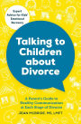 Talking to Children About Divorce: A Parent's Guide to Healthy Communication at Each Stage of Divorce