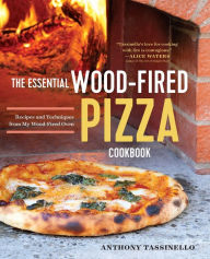 Title: The Essential Wood Fired Pizza Cookbook: Recipes and Techniques From My Wood Fired Oven, Author: Anthony Tassinello