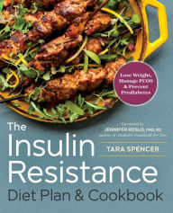 Title: The Insulin Resistance Diet Plan & Cookbook: Lose Weight, Manage PCOS, and Prevent Prediabetes, Author: Tara Spencer