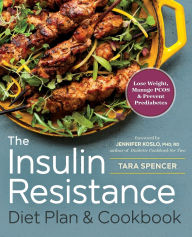 Title: The Insulin Resistance Diet Plan & Cookbook: Lose Weight, Manage PCOS, and Prevent Prediabetes, Author: Tara Spencer