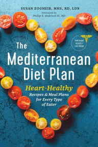 Title: The Mediterranean Diet Plan: Heart-Healthy Recipes & Meal Plans for Every Type of Eater, Author: Susan Zogheib