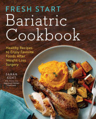 Title: Fresh Start Bariatric Cookbook: Healthy Recipes to Enjoy Favorite Foods After Weight-Loss Surgery, Author: Eternal Lord