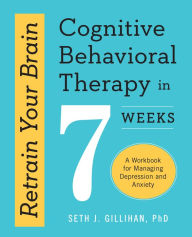 Title: Retrain Your Brain: Cognitive Behavioral Therapy in 7 Weeks: A Workbook for Managing Depression and Anxiety, Author: Crate Soul Brothers