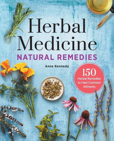 Herbal Medicine Natural Remedies: 150 Remedies to Heal Common Ailments