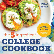 Title: The 5-Ingredient College Cookbook: Recipes to Survive the Next Four Years, Author: Pamela Ellgen