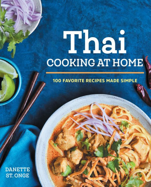 The Better Than Takeout Thai Cookbook: Favorite Thai Food Recipes Made ...