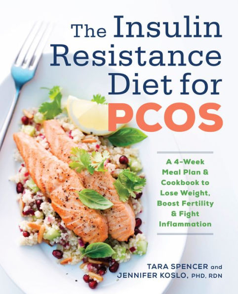 The Insulin Resistance Diet for PCOS: A 4-Week Meal Plan and Cookbook to Lose Weight, Boost Fertility, Fight Inflammation