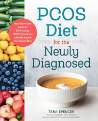 Title: PCOS Diet for the Newly Diagnosed: Your All-In-One Guide to Eliminating PCOS Symptoms with the Insulin Resistance Diet, Author: Tara Spencer