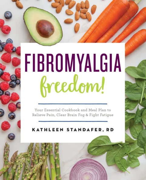 Fibromyalgia Freedom!: Your Essential Cookbook and Meal Plan to Relieve Pain, Clear Brain Fog, Fight Fatigue