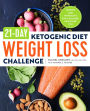 21-Day Ketogenic Diet Weight Loss Challenge: Recipes and Workouts for a Slimmer, Healthier You