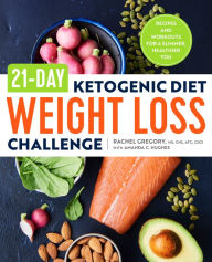 Title: 21-Day Ketogenic Diet Weight Loss Challenge: Recipes and Workouts for a Slimmer, Healthier You, Author: Rachel Gregory MS