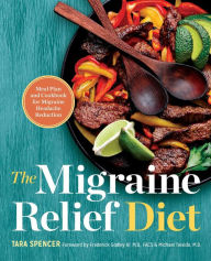 Title: The Migraine Relief Diet: Meal Plan and Cookbook for Migraine Headache Reduction, Author: Tara Spencer