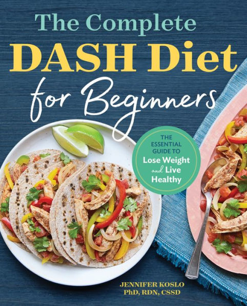 The Complete DASH Diet for Beginners: Essential Guide to Lose Weight and Live Healthy
