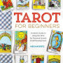 Tarot for Beginners: A Holistic Guide to Using the Tarot for Personal Growth and Self Development