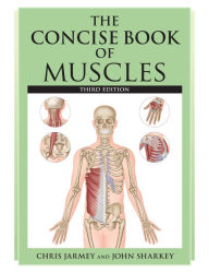 Title: The Concise Book of Muscles, Third Edition, Author: Chris Jarmey