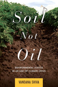 Title: Soil Not Oil: Environmental Justice in an Age of Climate Crisis, Author: Vandana Shiva