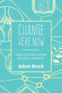 Change Here Now: Permaculture Solutions for Personal and Community Transformation