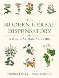 Download books in kindle format The Modern Herbal Dispensatory: A Medicine-Making Guide 9798889842521 by Thomas Easley, Steven Horne