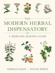 Title: The Modern Herbal Dispensatory: A Medicine-Making Guide, Author: Thomas Easley